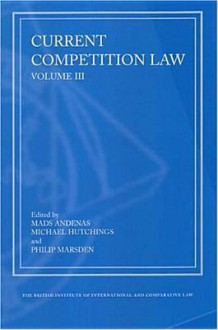 Current Competition Law: Volume III - Philip Marsden, Michael Hutchings