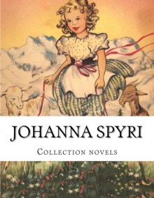 Johanna Spyri, Collection novels - Johanna Spyri, Eileen Hall, Helen B. Dole, Helene H. Boll, Elisabeth P. Stork, Emma Stelter Hopkins, Louise Brooks