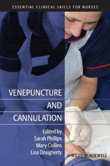 Venepuncture and Cannulation (Essential Clinical Skills for Nurses) - Sarah Phillips, Mary Collins, Lisa Dougherty