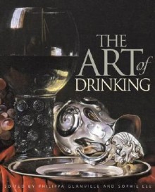 The Art of Drinking - Philippa Glanville, Sophie Lee