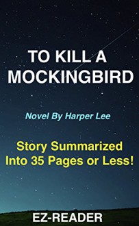 To Kill a Mockingbird: Novel By Harper Lee -- Story Shortened into 35 Pages or Less! (To Kill A Mockingbird: Story Shortened -- Book, Hardcover, Audiobook, Paperback, Dvd, Movie, Audible, Audiobook) - EZ-READER, To Kill A Mockingbird