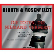 Die Toten, die niemand vermisst - Michael Hjorth, Hans Rosenfeldt