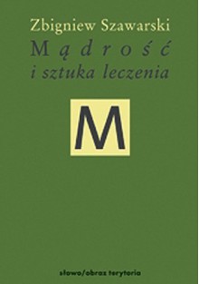 Mądrość i sztuka leczenia - Zbigniew Szawarski