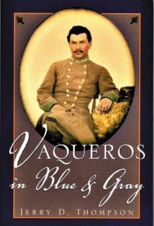 Vaqueros in Blue & Gray - Jerry D. Thompson, Leonel Garza, Felix D Almaraz