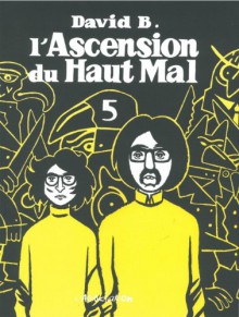 L'Ascension Du Haut Mal: L'Ascencion Du Haut Mal 5 (French Edition) - David B.