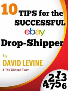 10 Tips for the Successful eBay Drop-Shipper - David Levine, Adriano Leszkowicz