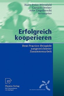 Erfolgreich Kooperieren: Best Practice Beispiele Ausgezeichneter Zusammenarbeit (German Edition) - Hans-Peter Wiendahl, Carsten Dreher, Arne Engelbrecht