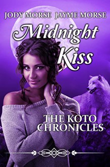 Midnight Kiss (The Koto Chronicles, #3) - Jody Morse, Jayme Morse