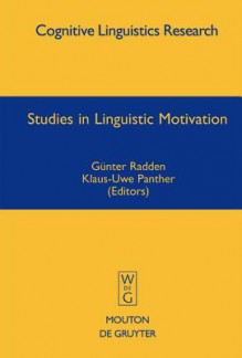 Studies In Linguistic Motivation (Cognitive Linguistic Research) - Günter Radden, Klaus-Uwe Panther