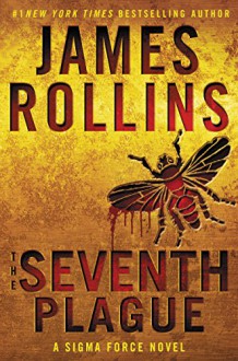 The Seventh Plague: A Sigma Force Novel (Sigma Force Novels) - James Rollins