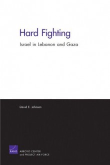 Hard Fighting: Israel in Lebanon and Gaza - David E. Johnson