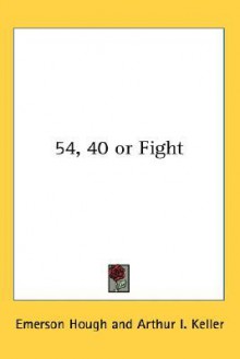 54-40 or Fight - Emerson Hough