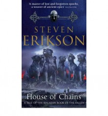 House of Chains (Malazan Book of the Fallen, #4) - Steven Erikson