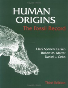 Human Origins : The Fossil Record - Clark Spencer Larsen