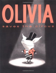 Olivia Saves The Circus - Ian Falconer