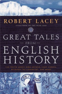 Great Tales from English History, Vol 1 - Robert Lacey