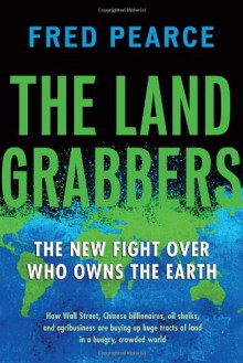 The Land Grabbers: The New Fight over Who Owns the Earth - Fred Pearce