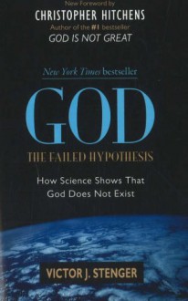 God: The Failed Hypothesis: How Science Shows That God Does Not Exist - Victor J. Stenger, Christopher Hitchens