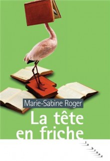 La tÃªte en friche (French Edition) - Marie-Sabine Roger