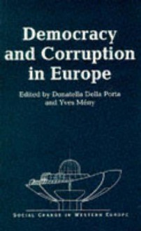 Democracy And Corruption In Europe (Social Change In Western Europe Series) - Donatella Della Porta