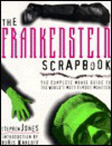 The Frankenstein Scrapbook: The Complete Movie Guide to the World's Most Famous Monster - Stephen Jones, Boris Karloff