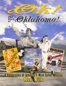 Ok! the Story of Oklahoma!: A Celebration of America's Most Loved Musical - Max Wilk