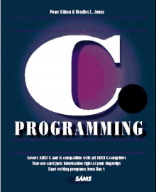 Teach Yourself C Programming in 21 Days (Sams Teach Yourself) - 'Peter G. Aitken', 'Bradley L. Jones'