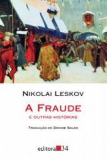 A Fraude e outras histórias - Nikolai Leskov, Denise Sales