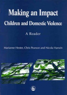 Making an Impact: Children and Domestic Violence, a Reader - Marianne Hester, Nicola Harwin, Chris Pearson