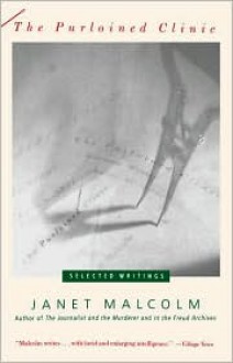 Purloined Clinic, The: Selected Writings - Janet Malcolm