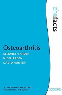 Osteoarthritis (The Facts) - Elizabeth Arden, Nigel K. Arden, David Hunter