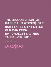 The Lecoq Edition [Of Gaboriau's Works] (Volume 3); File Number 113 - Émile Gaboriau