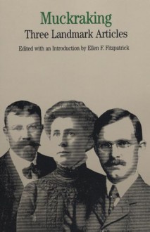 Muckraking: Three Landmark Articles - Ellen F. Fitzpatrick