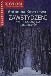 Zawstydzeni, czyli skazani na.. Samotność - Antonina Kostrzewa