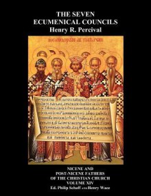 The Seven Ecumenical Councils of the Undivided Church: Their Canons and Dogmatic Decrees Together with the Canons of All the Local Synods Which Have R - Henry R. Percival, Henry Wace, Philip Schaff