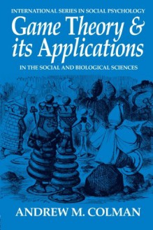 Game Theory and Its Applications: In the Social and Biological Sciences - Andrew M Colman