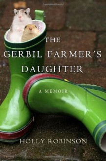 The Gerbil Farmer's Daughter: A Memoir [Hardcover] - Holly Robinson