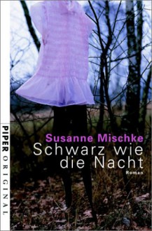 Schwarz ist die Nacht - Susanne Mischke