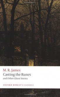 Casting the Runes and Other Ghost Stories (Oxford World's Classics) - M.R. James, Michael Cox