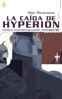 La Caída de Hyperion (Los Cantos de Hyperion, #2) - Dan Simmons, Carlos Alberto Gardini