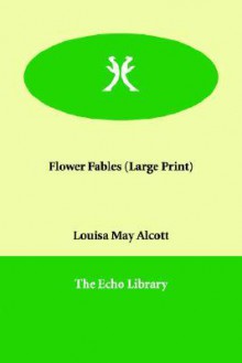 Flower Fables - Louisa May Alcott