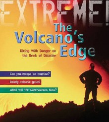 Volcano's Edge: Danger on the Brink of Disaster - Anna Claybourne