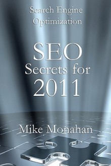 Search Engine Optimization: Seo Secrets for 2011 - Mike Monahan