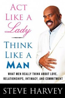 Act Like A Lady, Think Like A Man - Steve Harvey