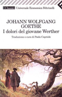 I dolori del giovane Werther - Johann Wolfgang von Goethe, Paola Capriolo