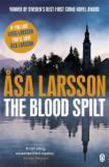 The Blood Spilt (Rebecka Martinsson #2) - Åsa Larsson