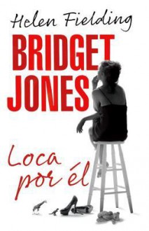 Bridget Jones: Loca por él - Helen Fielding