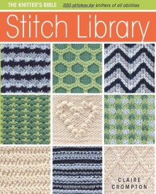 The Knitter's Bible - Stitch Library - Claire Crompton