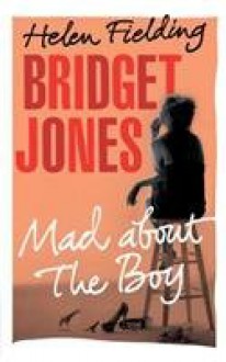 Bridget Jones: Mad about the Boy - Helen Fielding