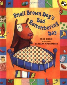 Small Brown Dog's Bad Remembering Day - Mike Gibbie, Barbara Nascimbeni